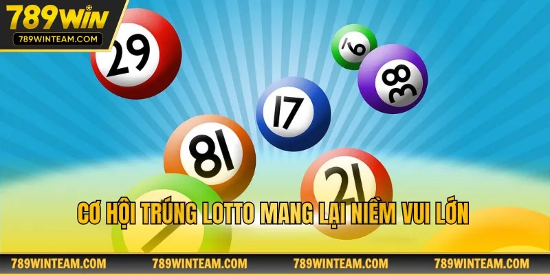 Cơ hội trúng lotto mang lại niềm vui lớn