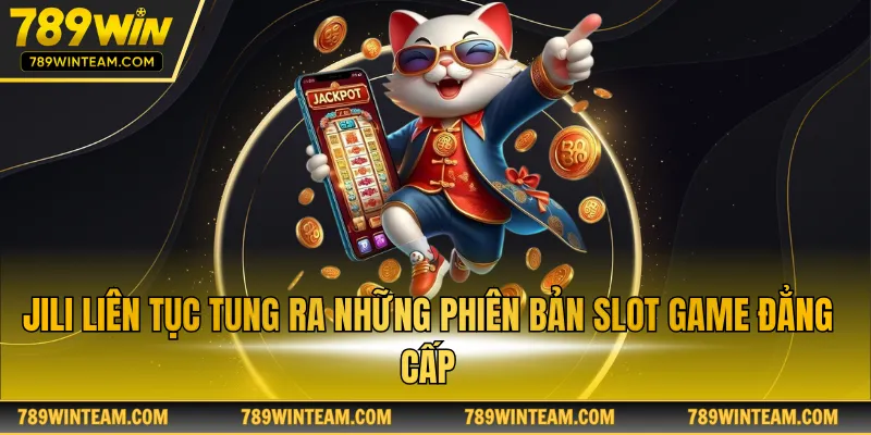 JILI liên tục tung ra những phiên bản slot game đẳng cấp